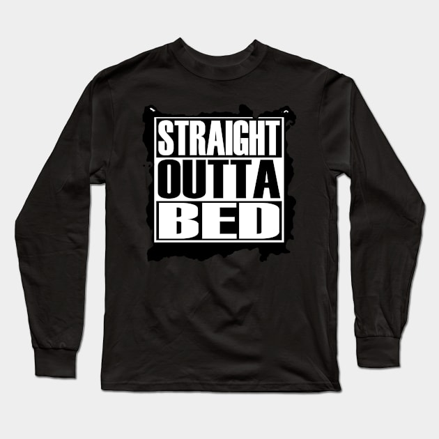 STRAIGHT OUTTA BED Long Sleeve T-Shirt by NETIAN_KAWEI